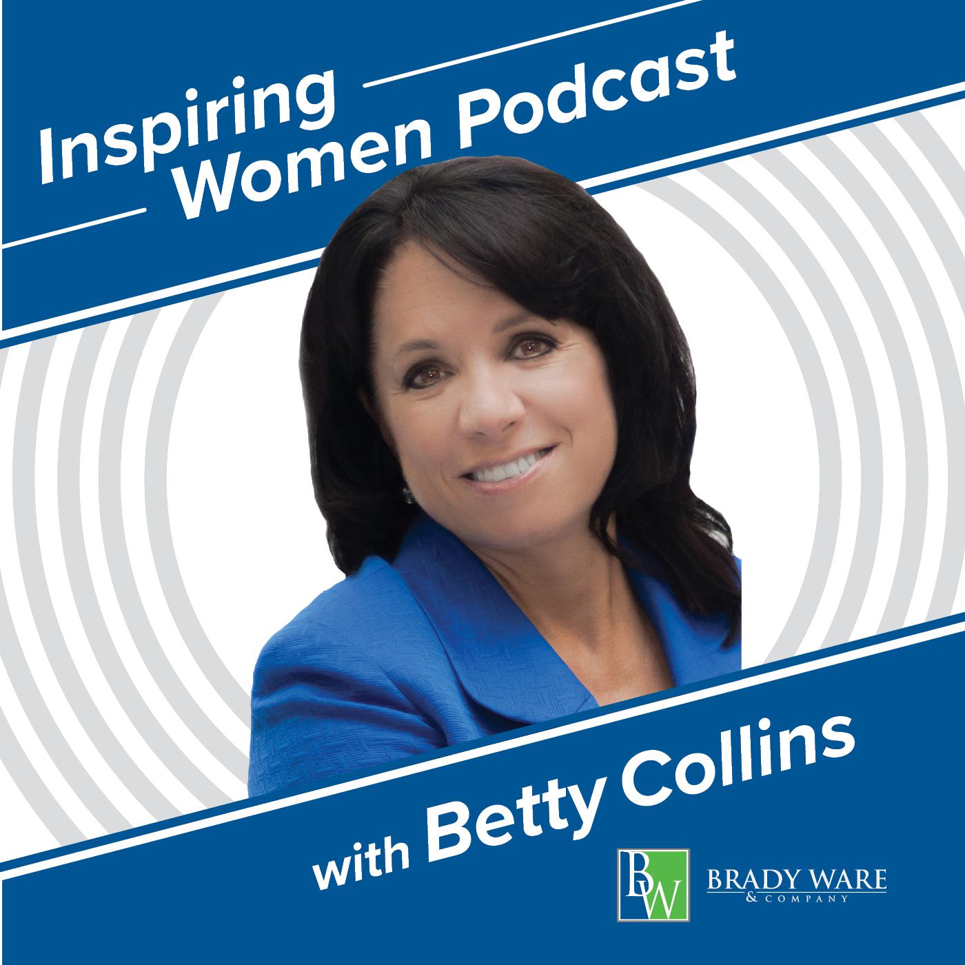 Inspiring Women PodCast with Betty Collins Inspiring Women PodCast with Betty Collins