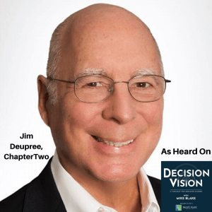 Decision Vision Episode 69:  How Should I Choose a Second Act Career? – An Interview with Jim Deupree, ChapterTwo®