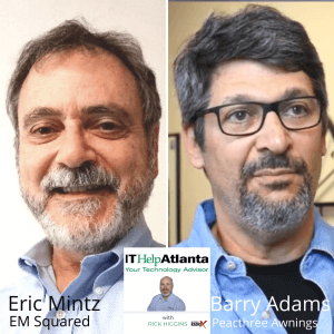 IT Help Atlanta with Rick Higgins: Barry Adams, Peachtree Awnings, and Eric Mintz, EM Squared