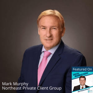 On Changing Client Lives and the Parable of Different Stonecutters, with Mark Murphy, Northeast Private Client Group