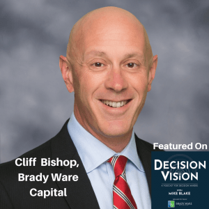 Decision Vision Episode 86: Should I Sell my Business During the Covid-19 Pandemic? – An Interview with Cliff Bishop, Brady Ware Capital