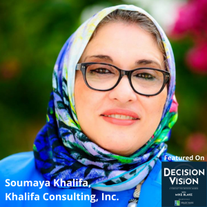 Decision Vision Episode 88:  Should I Mix My Faith With Business? (Part Two) – An Interview with Soumaya Khalifa, Khalifa Consulting, Inc.