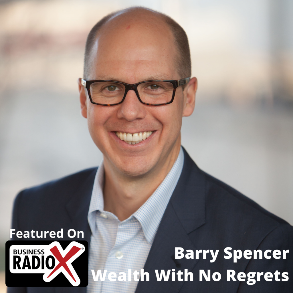 Barry Spencer, Wealth With No Regrets - Business RadioX