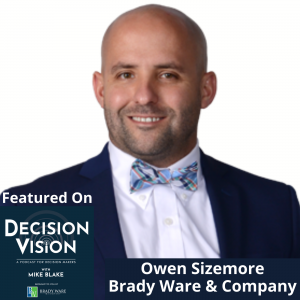 Decision Vision Episode 124: Should I Get my Old Job Back? – An Interview with Owen Sizemore, Brady Ware & Company