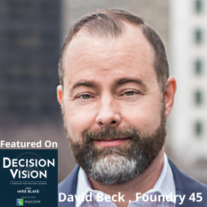 Decision Vision Episode 139:  Should I Incorporate Virtual Reality into My Corporate Training? – An Interview with David Beck, Foundry 45