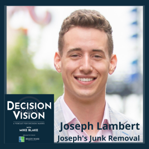 Decision Vision Episode 142:  What Should I Do After Graduating High School? – An Interview with Joseph Lambert, Joseph’s Junk Removal