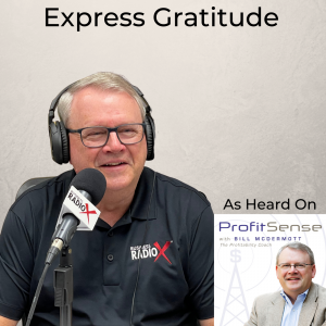 Express Gratitude, with Bill McDermott, Host of ProfitSense