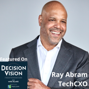 Decision Vision Episode 149:  Should I Become More Extroverted? – An Interview with Ray Abram, TechCXO and author of Connect Like a Boss