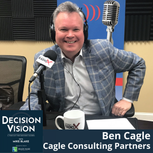 Decision Vision Episode 152:  Should I Become a Consultant or Freelancer? – An Interview with Ben Cagle, Cagle Consulting Partners