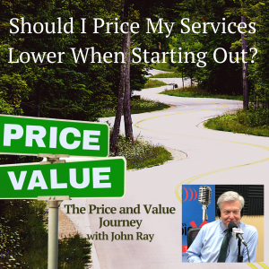 Should I Price My Services Lower When I’m First Starting Out?