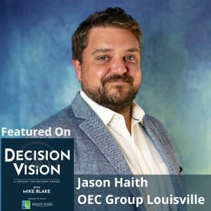 Decision Vision Episode 163: Should I Increase Inventory? – An Interview with Jason Haith, OEC Group, Louisville