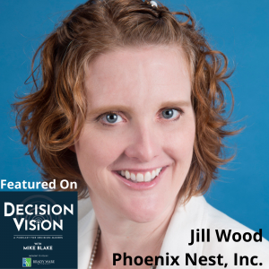 Decision Vision Episode 167: Should I Apply for Grants? – An Interview with Jill Wood, Phoenix Nest, Inc.