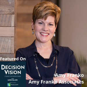 Decision Vision Episode 176: Should I Continue Investing in Sales and Marketing in a Recession?- An Interview with Amy Franko, Amy Franko Associates