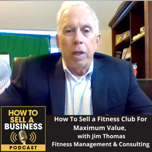 How To Sell a Fitness Club for Maximum Value, with Jim Thomas, Fitness Management & Consulting