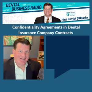 Confidentiality Agreements in Dental Insurance Company Contracts, with Patrick O’Rourke, Host of Dental Business Radio