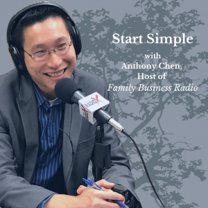 Start Simple, with Anthony Chen, Host of Family Business Radio