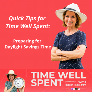 Quick Tips for Time Well Spent:  Preparing for Daylight Savings Time