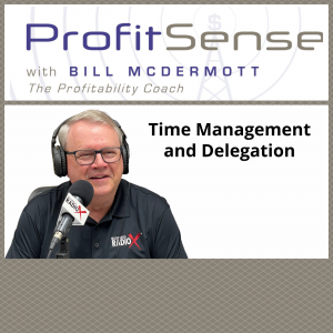 Time Management and Delegation, with Bill McDermott, Host of <i>ProfitSense</i>