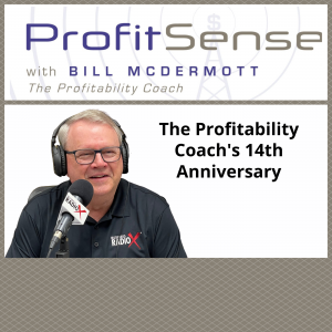 The Profitability Coach's 14th Anniversary, with Bill McDermott, Host of <i>ProfitSense</i>