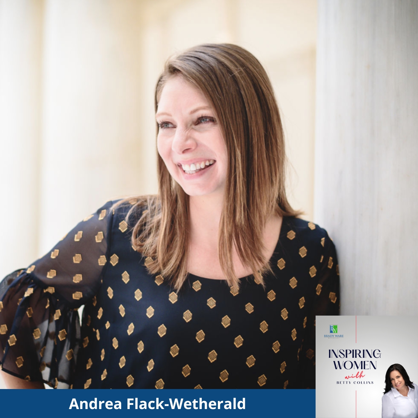 Inspiring Women PodCast with Betty Collins Andrea-Flack-Wetherald-Inspiring-Women