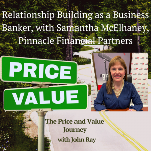 Relationship Building as a Business Banker:  An Interview with Samantha McElhaney, Pinnacle Financial Partners