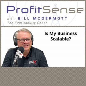 “Is My Business Scalable?” with Bill McDermott, Host of ProfitSense