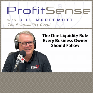 The One Liquidity Rule Every Business Owner Should Follow, with Bill McDermott, Host of ProfitSense