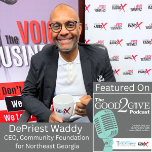 Introduction to the Good2Give Podcast, with DePriest Waddy, President and CEO, Community Foundation for Northeast Georgia