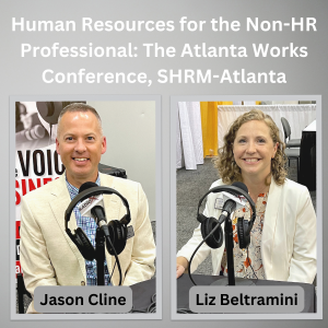 Human Resources for the Non-HR Professional: The Atlanta Works Conference, with Jason Cline and Liz Beltramini, SHRM-Atlanta