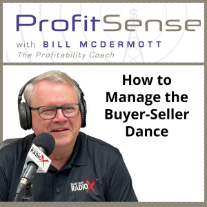 How to Manage the Buyer-Seller Dance, with Bill McDermott, Host of ProfitSense