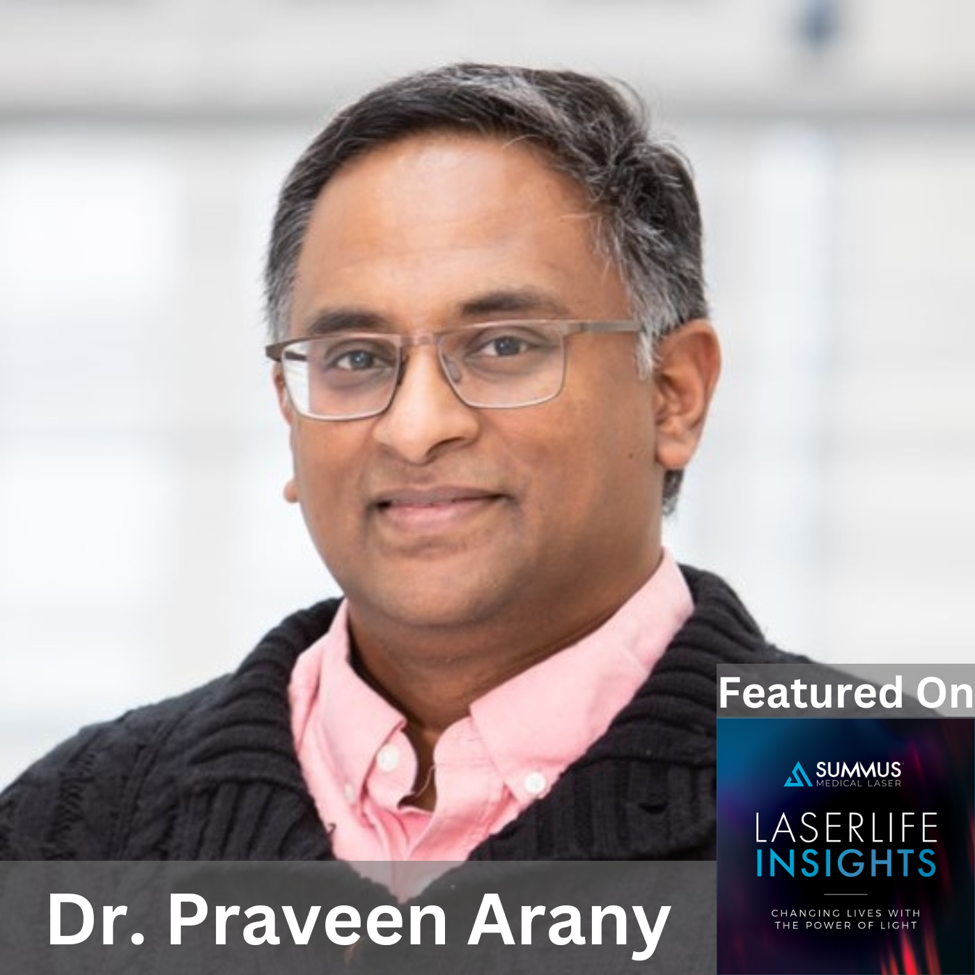 LaserLife Insights Dr. Praveen Arany