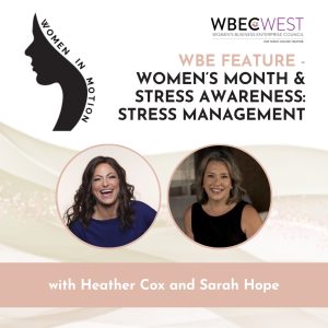 WBE Feature –  Women﻿‘s Month & Stress Awareness: Stress Management
