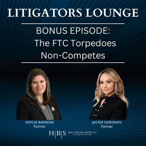 The FTC Torpedoes Non-Competes, with Jackie Voronov and Shylie Bannon, Litigators Lounge, Hall Booth Smith