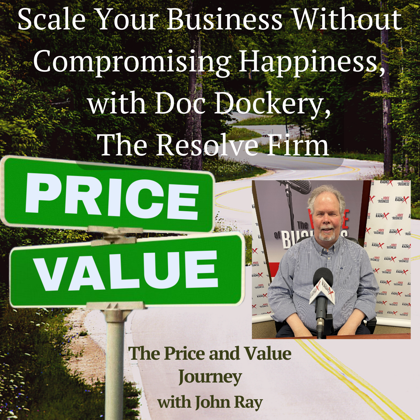 North Fulton Studio Scale Your Business Without Compromising Happiness, with Doc Dockery, The Resolve Firm, on The Price and Value Journey with John Ray