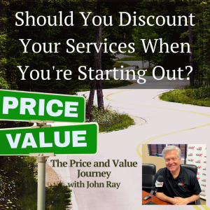 Should You Discount Your Services When You're Starting Out?, John Ray, The Generosity Mindset