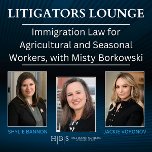 Immigration Law for Agricultural and Seasonal Workers, with Misty Wilson Borkowski, Hall Booth Smith, P.C.