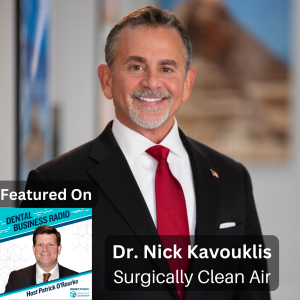 Dr. Nick Kavouklis Surgically Clean Air, on Dental Business Radio, with host Patrick O'Rourke