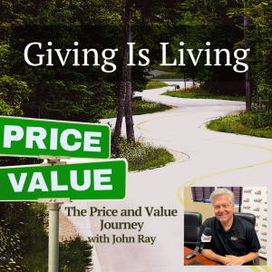 Giving is Living, from the Price and Value Journey podcast, with host John Ray