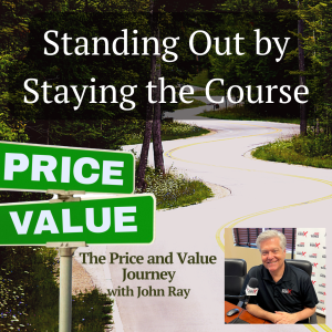 Standing Out by Staying the Course, on The Price and Value Journey with host John Ray