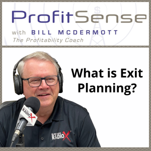 What is Exit Planning?, with Bill McDermott, Host of ProfitSense