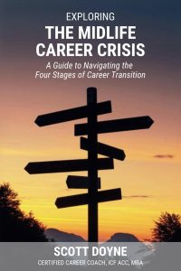 Exploring the Midlife Career Crisis: A Guide to Navigating the Four Stages of Career Transition, by Scott Doyne