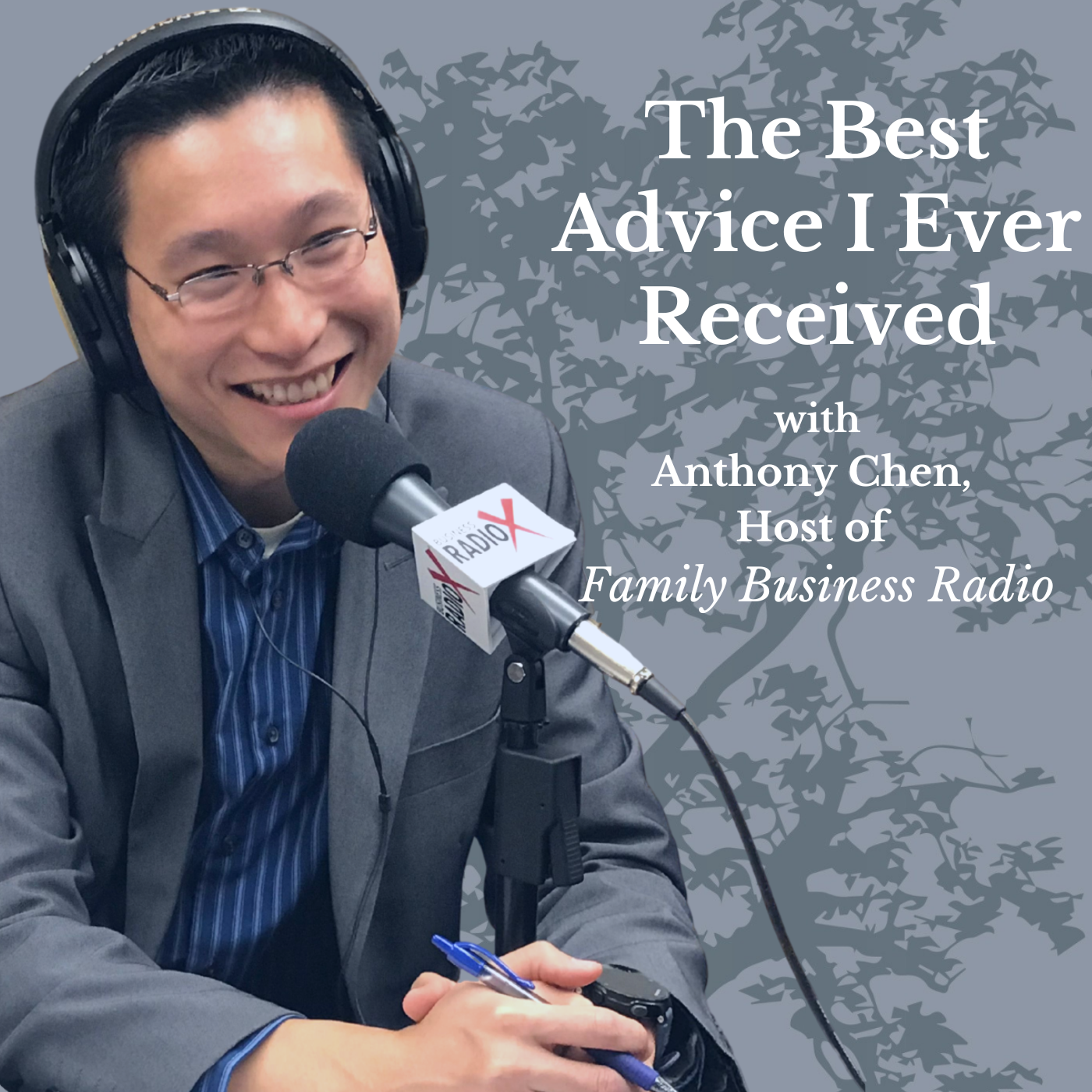 The Best Advice I Ever Received, with Anthony Chen, Host of Family Business Radio