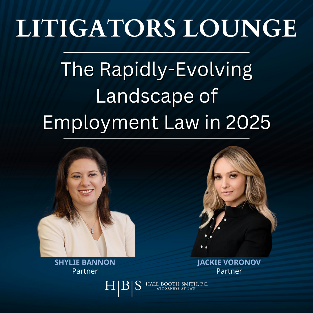 The Rapidly-Evolving Landscape of Employment Law in 2025, the Litigators Lounge podcast, Jackie Voronov and Shylie Bannon, Hall Booth Smith