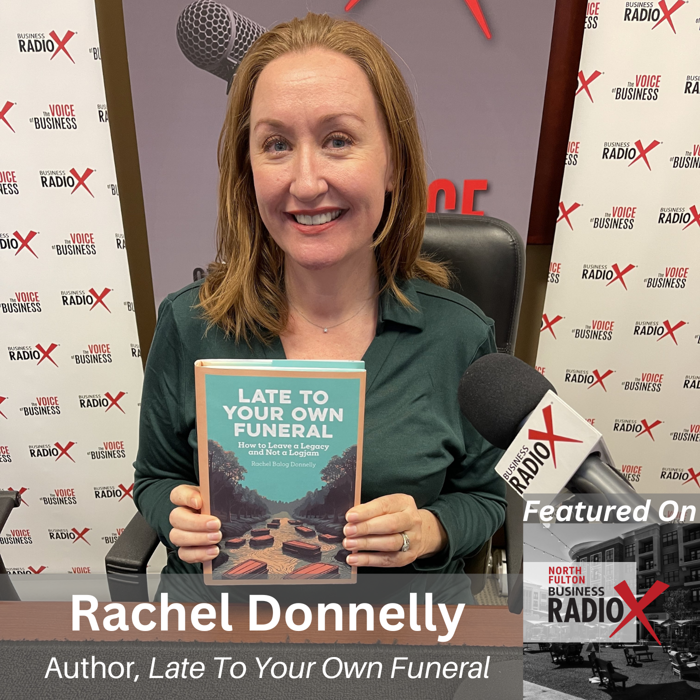 Leave a Legacy, Not a Logjam, with Rachel Donnelly, Author of Late To Your Own Funeral, on North Fulton Business Radio with host John Ray