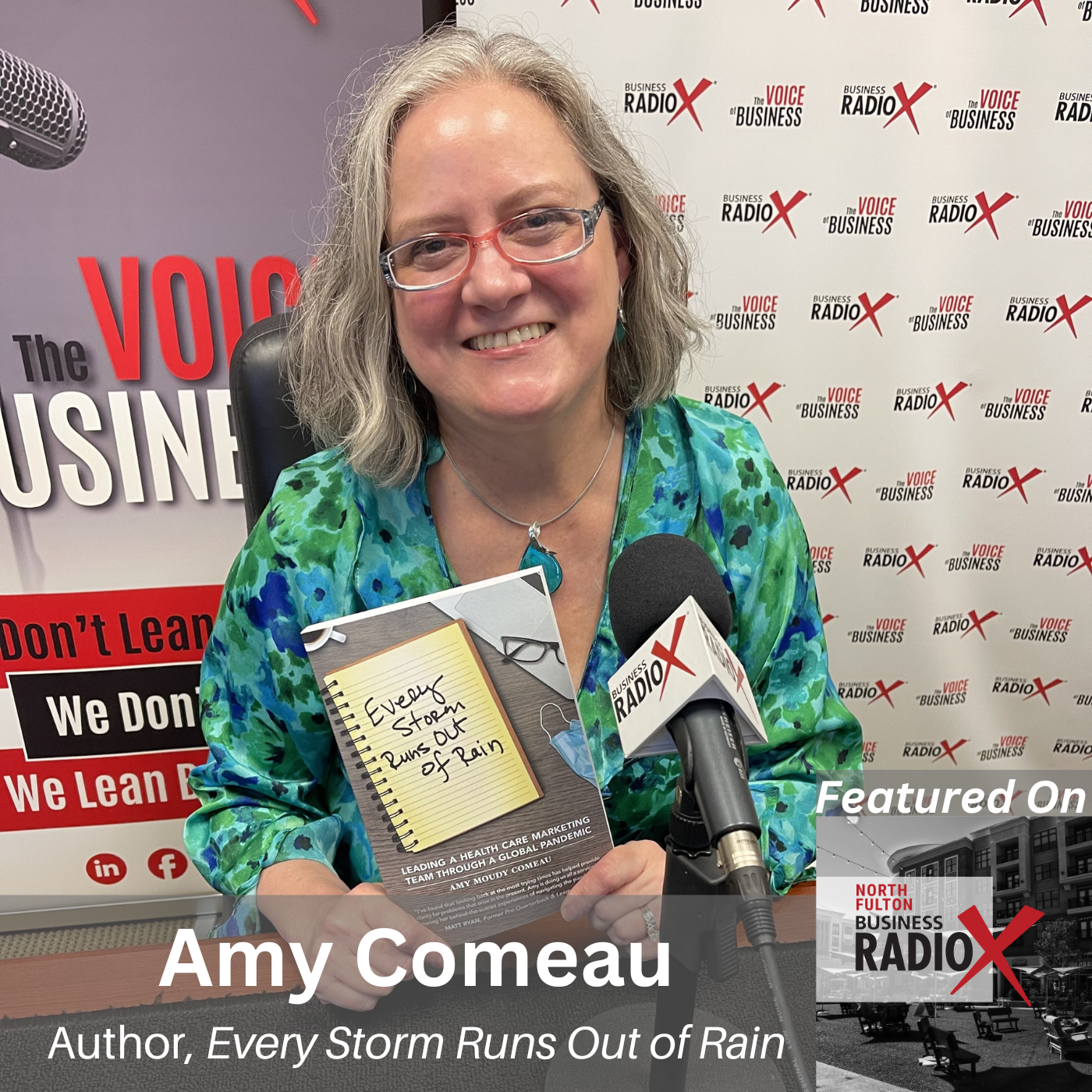 Leading Through Chaos and Finding Clarity in Change, with Amy Comeau, Author of Every Storm Runs Out of Rain, on the North Fulton Business Radio podcast with host John Ray