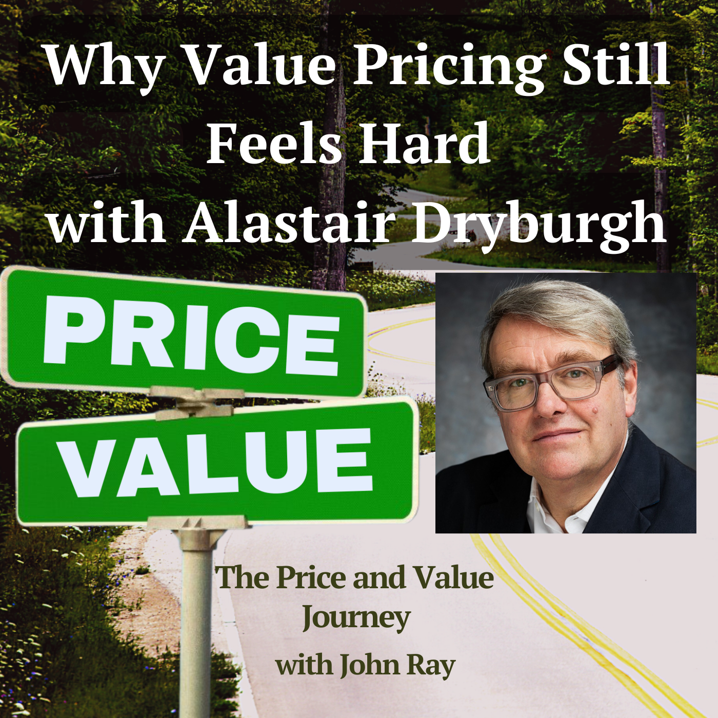 Why Value Pricing Still Feels Hard with Alastair Dryburgh, on The Price and Value Journey podcast with host John Ray