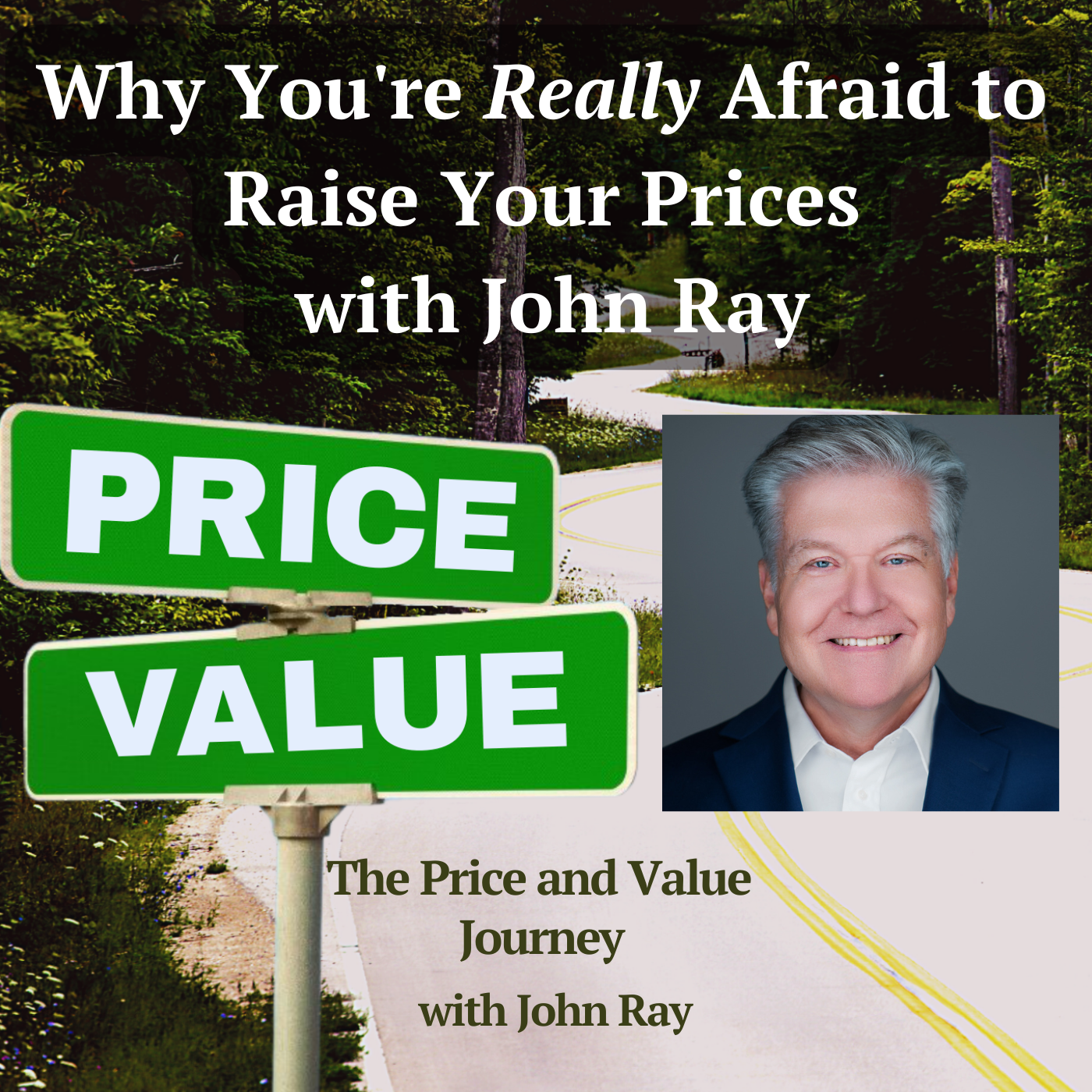 Why You're Really Afraid to Raise Your Prices with John Ray, on The Price and Value Journey podcast