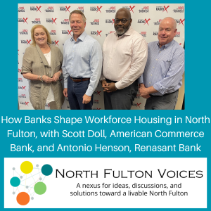 How Banks Shape Workforce Housing in North Fulton, on the North Fulton Voices podcast