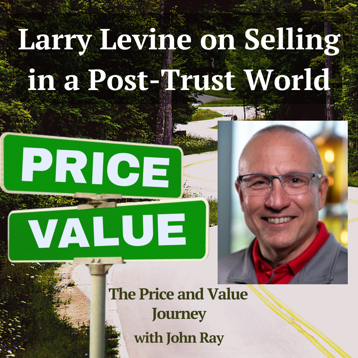 Larry Levine on Selling in a Post-Trust World, on The Price and Value Journey with host John Ray