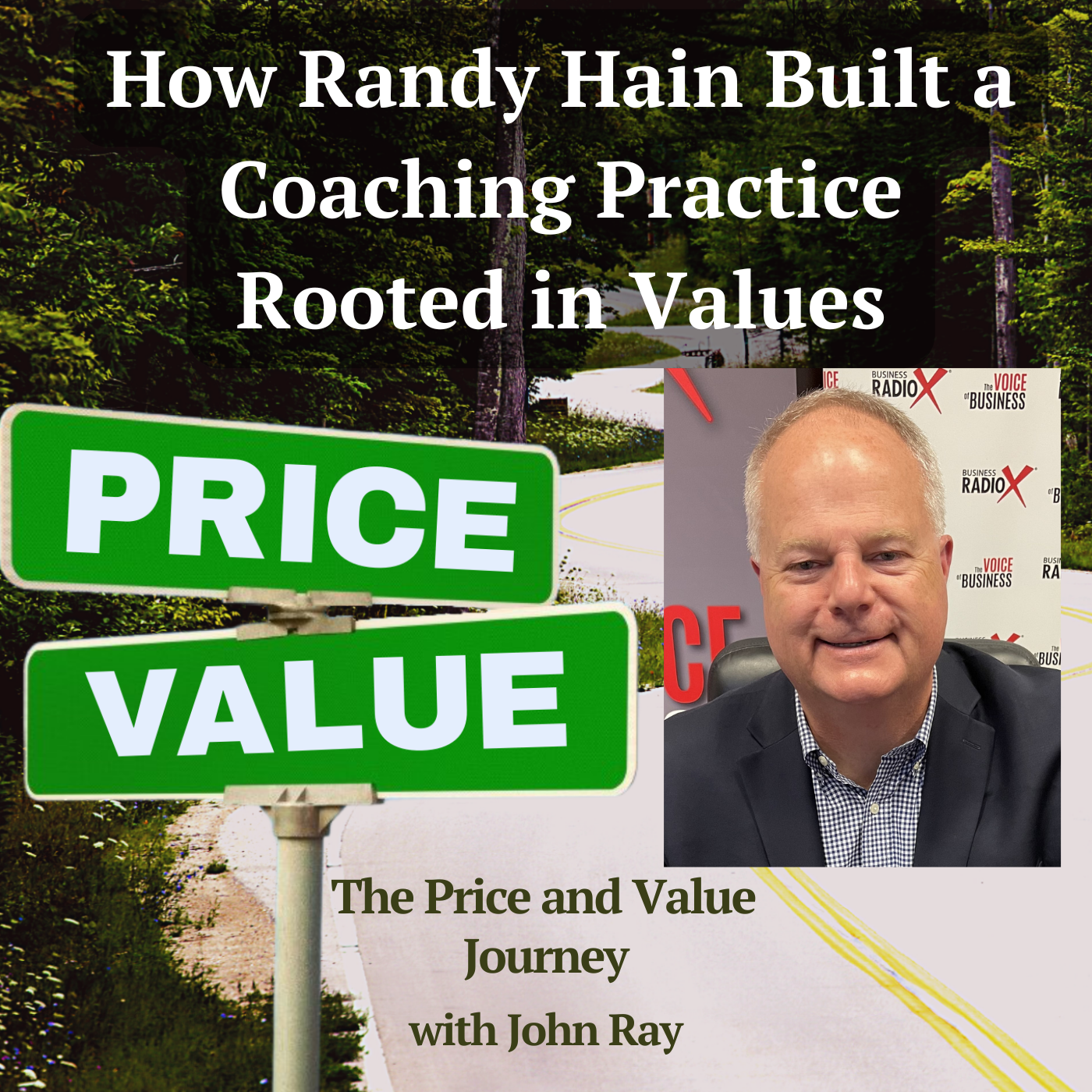 How Randy Hain Built a Coaching Practice Rooted in Values, on The Price and Value Journey podcast with host John Ray